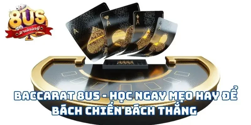 Baccarat 8US - Học Ngay Mẹo Hay Để Bách Chiến Bách Thắng 5 Baccarat 8US - Học Ngay Mẹo Hay Để Bách Chiến Bách Thắng