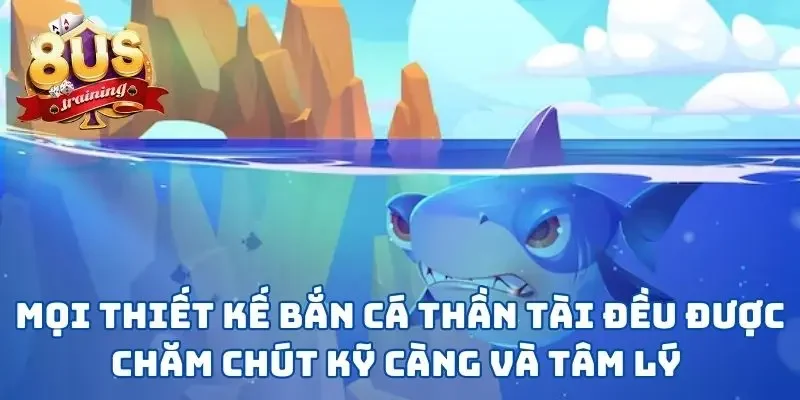 Mọi thiết kế bắn cá thần tài đều được chăm chút kỹ càng và tâm lý