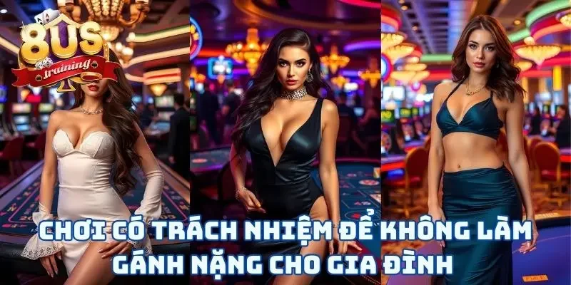 Chơi có trách nhiệm để không làm gánh nặng cho gia đình