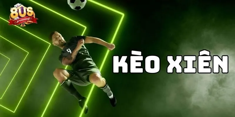 Kèo Xiên 8US – Chiến Thuật Đột Phá Cho Người Chơi