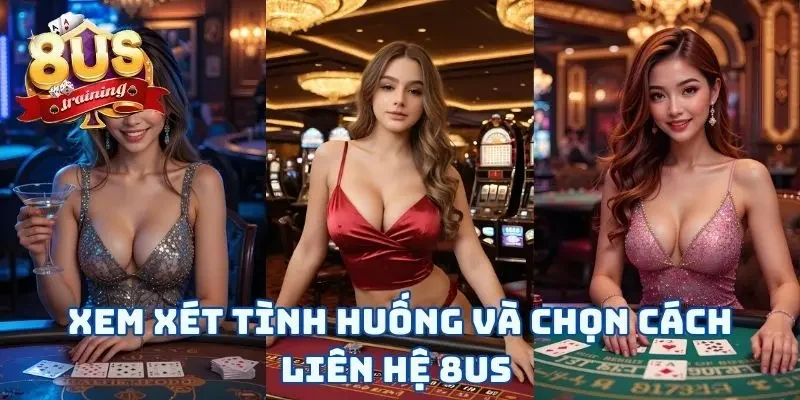 Xem xét tình huống và chọn cách liên hệ 8US