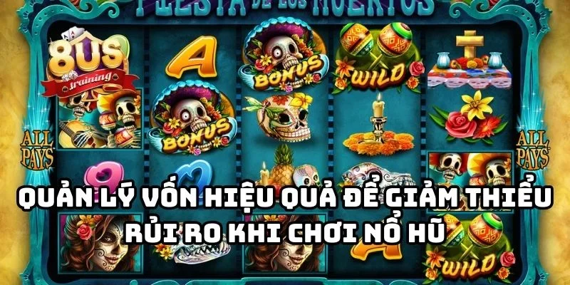Quản lý vốn hiệu quả để giảm thiểu rủi ro khi chơi nổ hũ